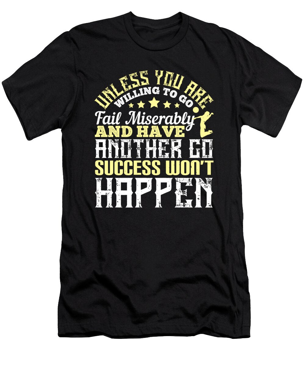 Unless You Are Willing to Go Fail Miserably and Have Another Go Success Wont Happen Jacob Zelazny T-Shirt