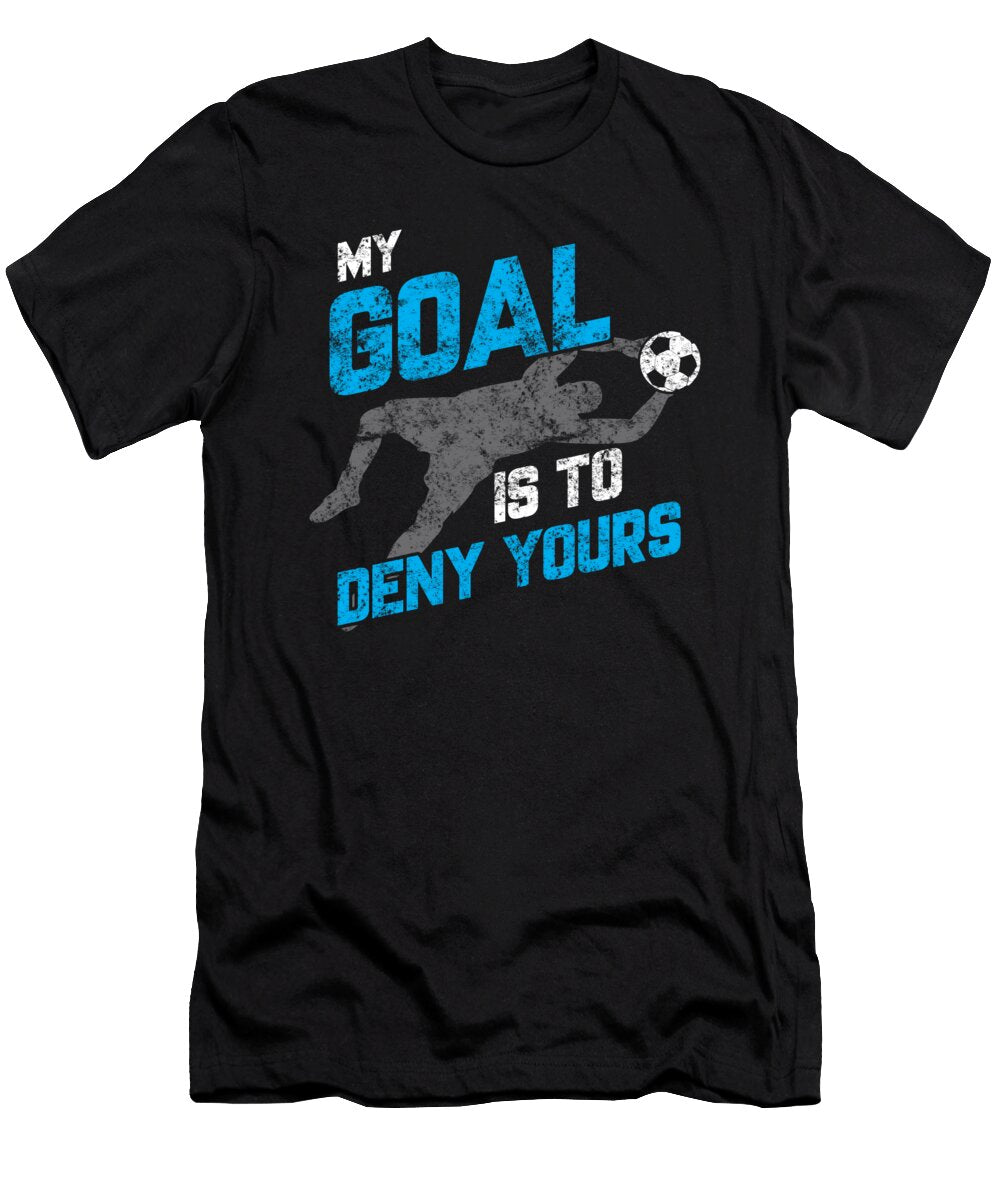 Vintage My Goal Is to Deny Yours Soccer Goalie the Perfect Presents T-Shirt
