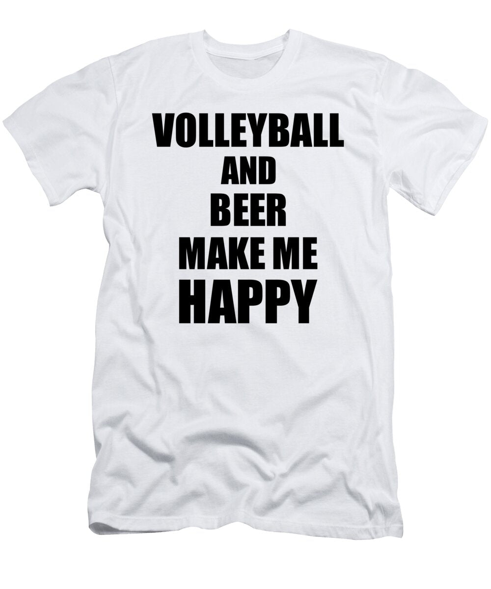 Volleyball and Beer Make Me Happy Funny Gift Idea for Hobby Lover Funny Gift Ideas T-Shirt