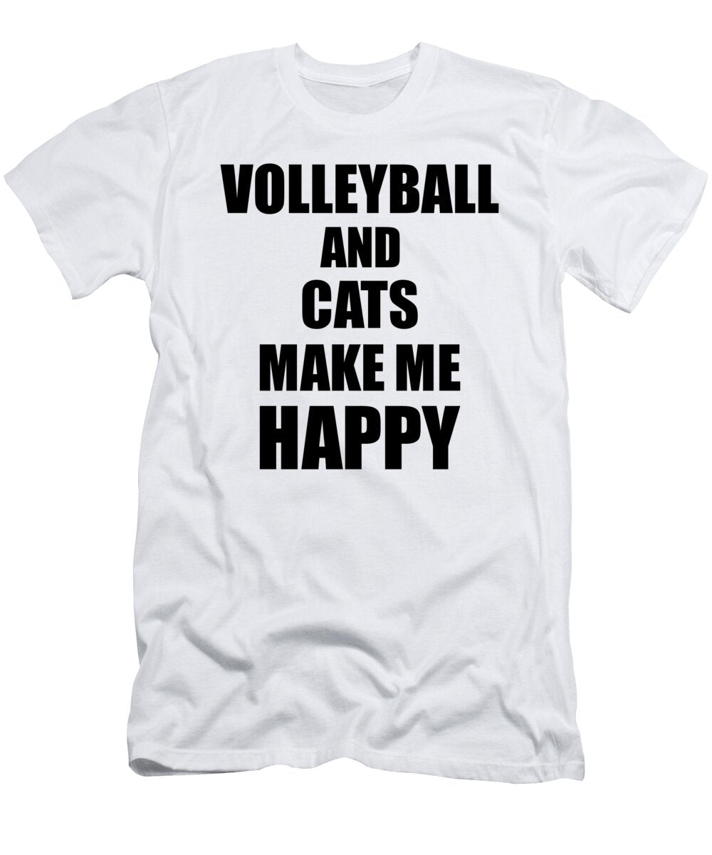 Volleyball and Cats Make Me Happy Funny Gift Idea for Hobby Lover Funny Gift Ideas T-Shirt