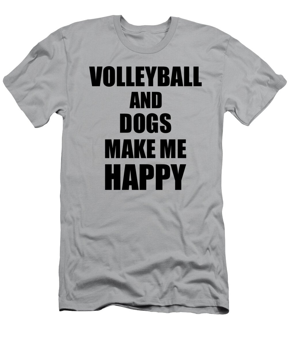 Volleyball and Dogs Make Me Happy Funny Gift Idea for Hobby Lover Funny Gift Ideas T-Shirt