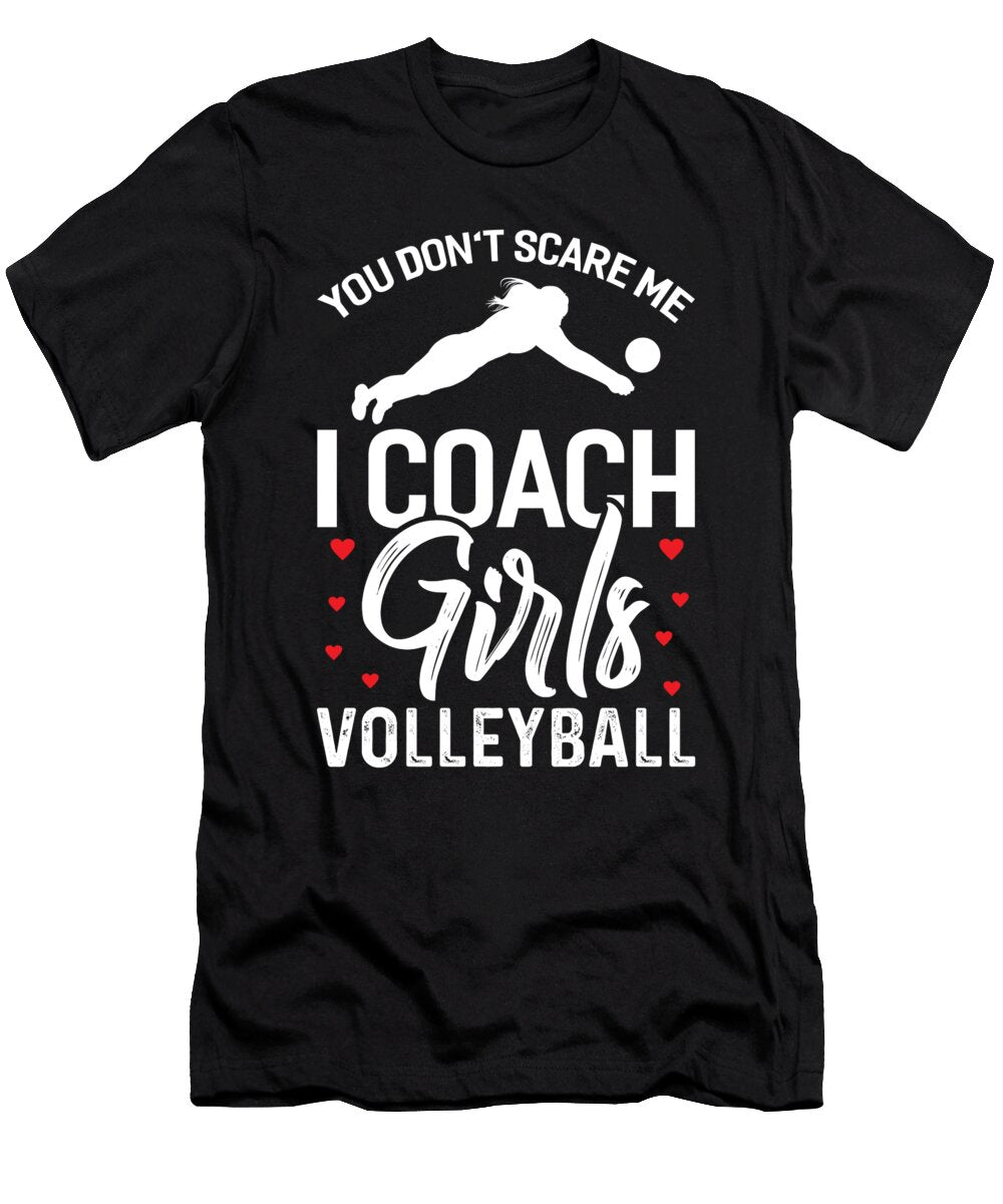 Volleyball Coach You Dont Scare Me I Coach Girls Eq Designs T-Shirt