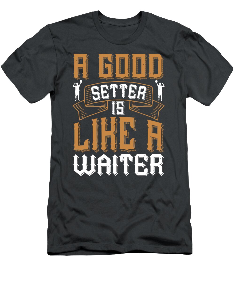 Volleyball Gift a Good Setter Is Like a Waiter Funnygiftscreation T-Shirt