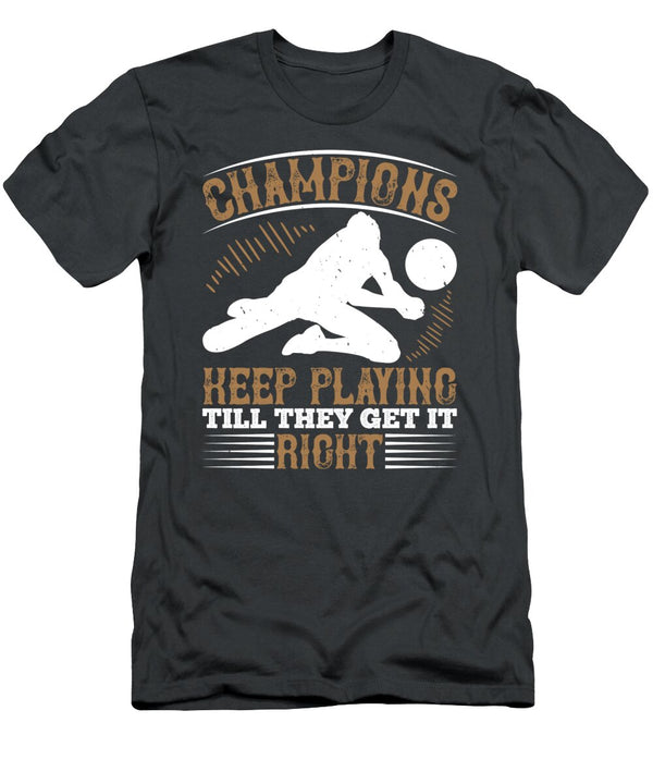 Volleyball Gift Champions Keep Playing Till They Get It Right Funnygiftscreation T-Shirt
