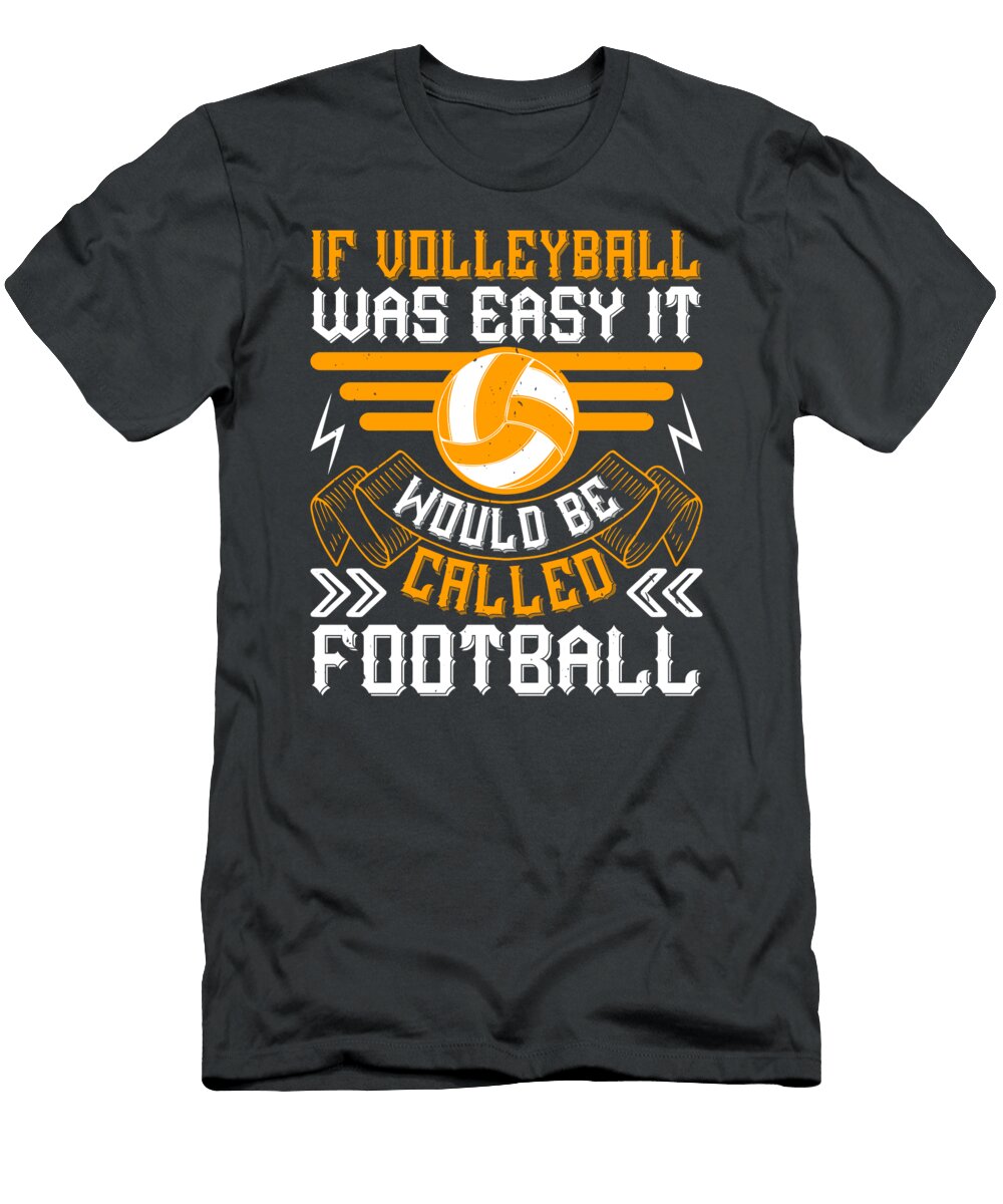 Volleyball Gift If Volleyball Was Easy It Would Be Called Football Funnygiftscreation T-Shirt
