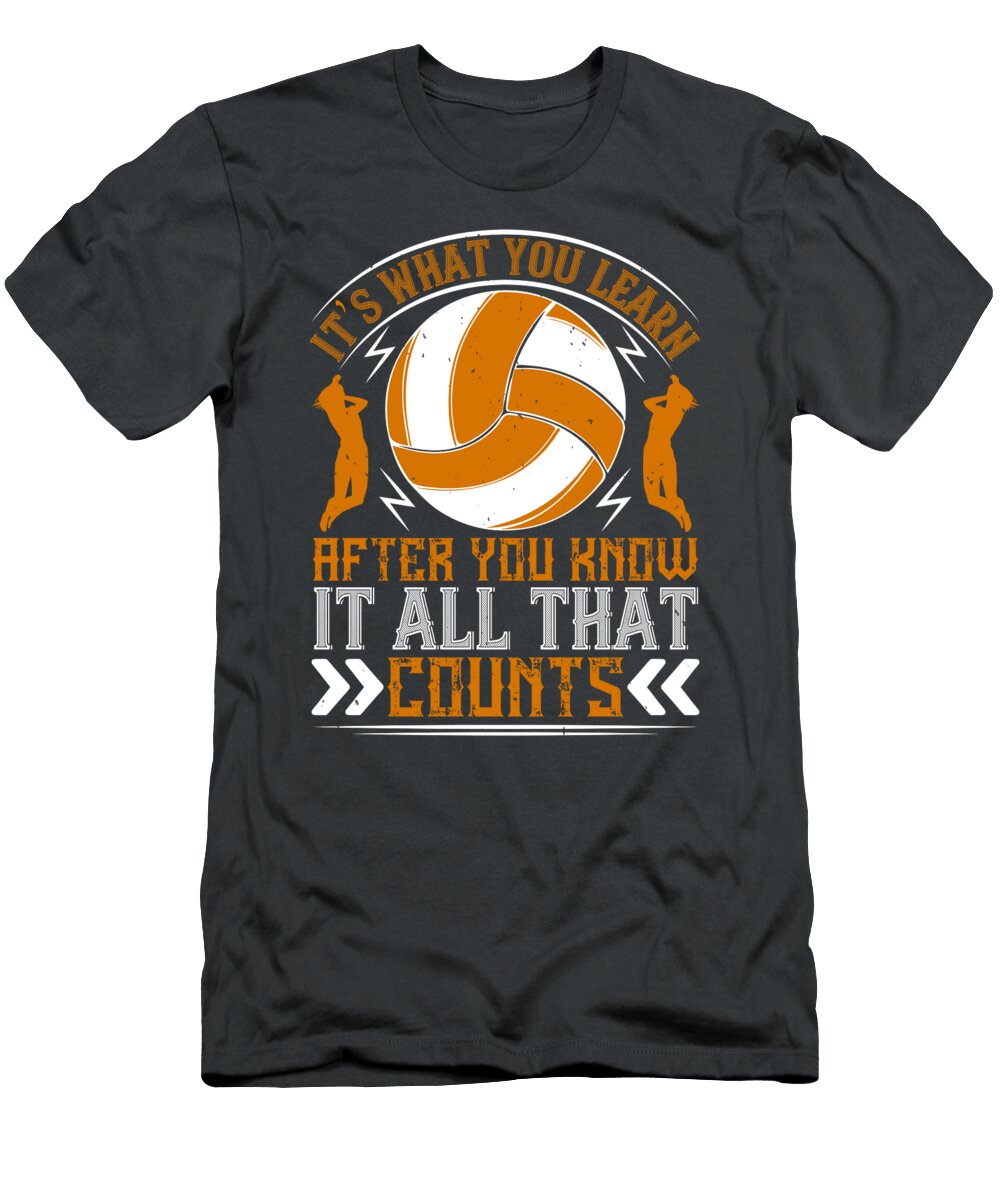 Volleyball Gift Its What You Learn After You Know It All That Counts Funnygiftscreation T-Shirt