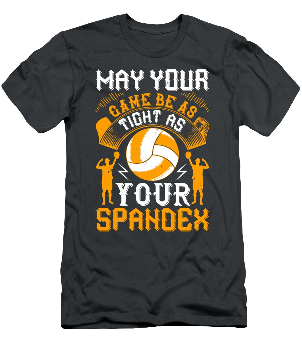 Volleyball Gift May Your Game Be As Tight As Your Spandex Funnygiftscreation T-Shirt