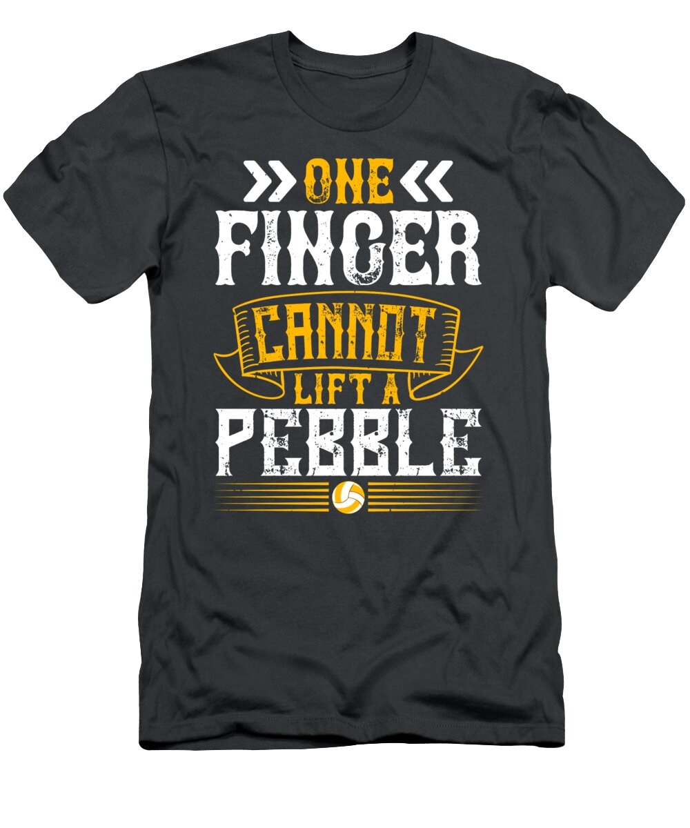Volleyball Gift One Finger Cannot Lift a Pebble Funnygiftscreation T-Shirt
