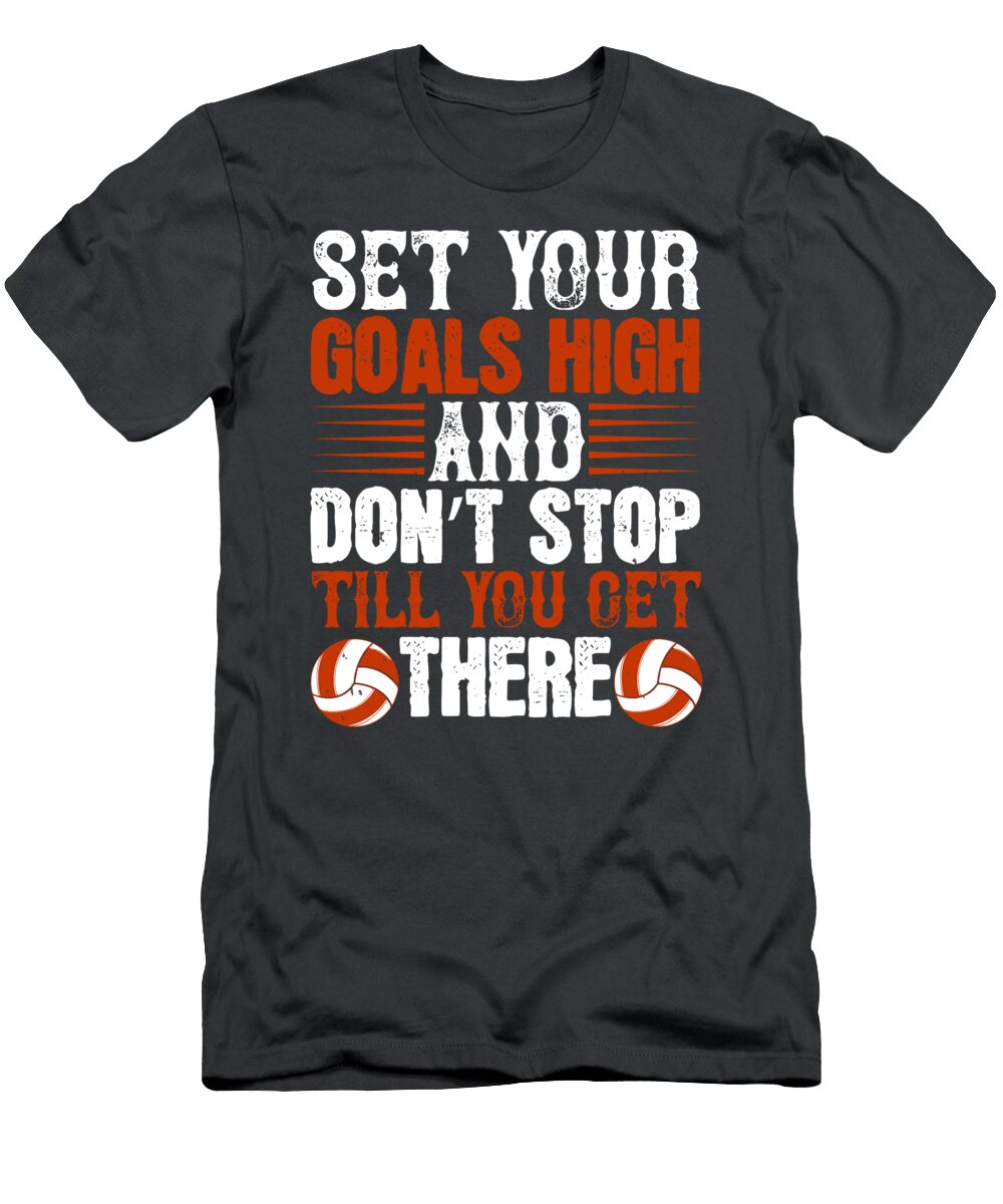Volleyball Gift Set Your Goals High and Dont Stop Till You Get There Funnygiftscreation T-Shirt