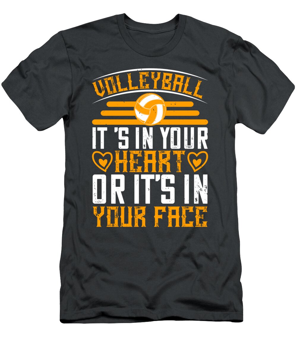 Volleyball Gift Volleyball Its in Your Heart or Its in Your Face Funnygiftscreation T-Shirt