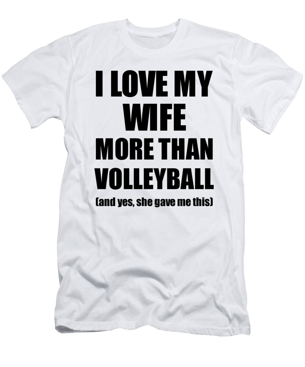Volleyball Husband Funny Valentine Gift Idea for My Hubby Lover From Wife Funny Gift Ideas T-Shirt