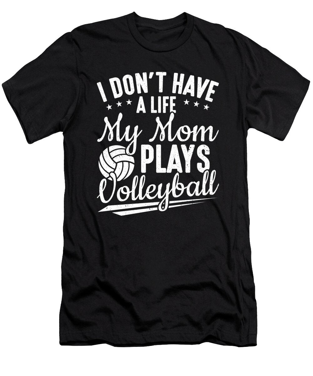 Volleyball I Have No Life My Mom Plays Volleyball Colorfulsnow T-Shirt