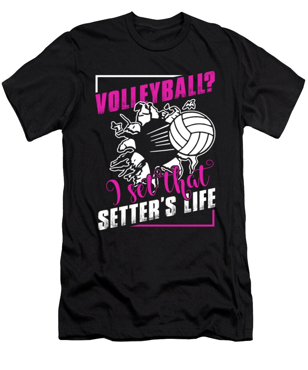 Volleyball I Set That Setters Life Tinh Tran Le Thanh T-Shirt