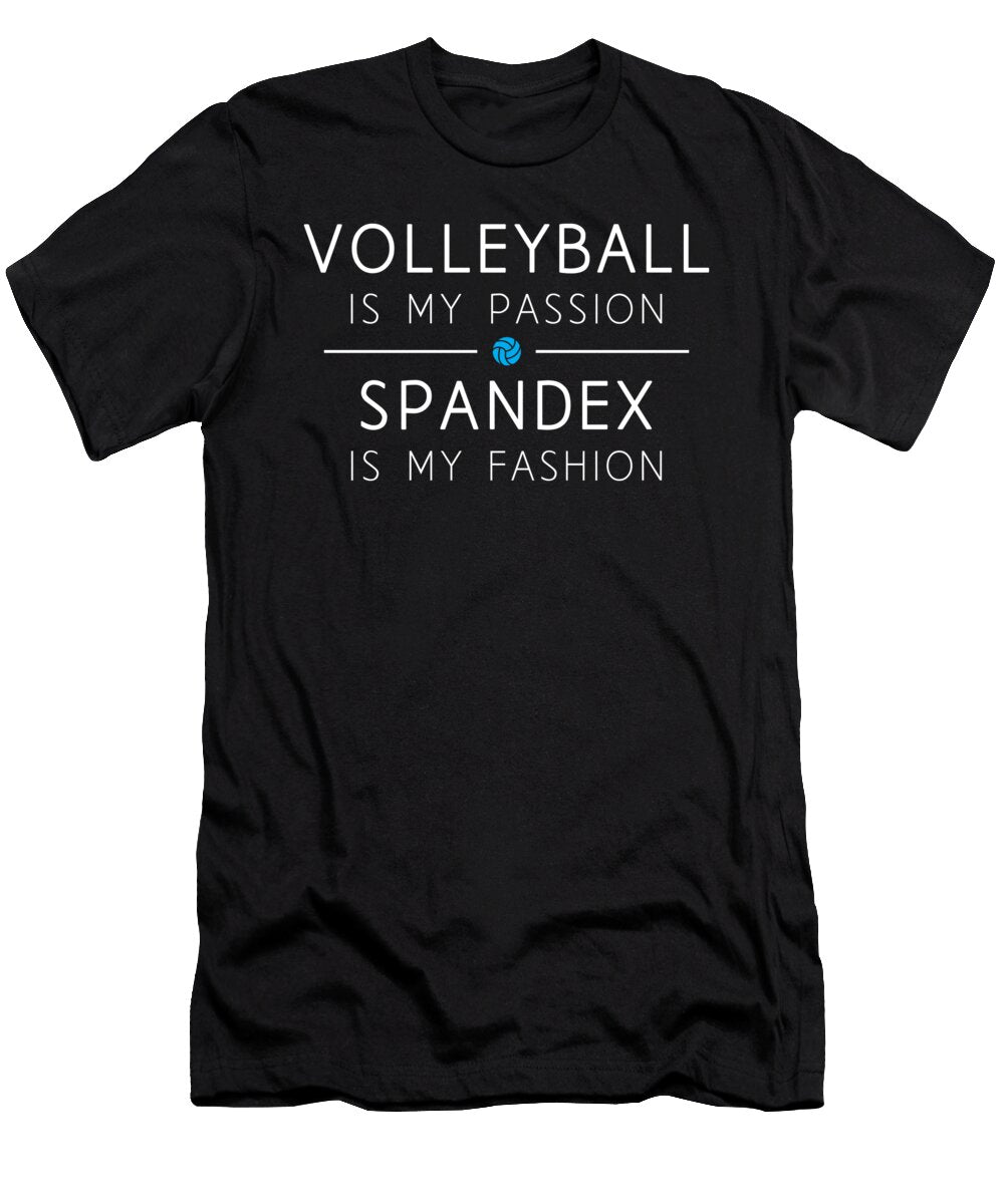 Volleyball Is My Passion Spandex Is My Fashion Funny Design Noirty Designs T-Shirt