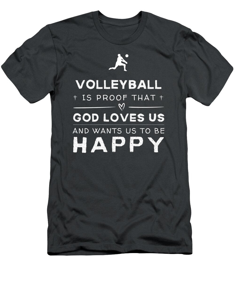 Volleyball Is Proof That God Loves US Wants US to Be Happy Funny Awesome Store T-Shirt