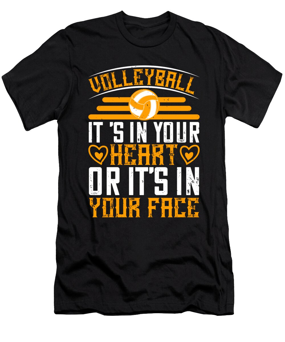 Volleyball Its in Your Heart or Its in Your Face Jacob Zelazny T-Shirt