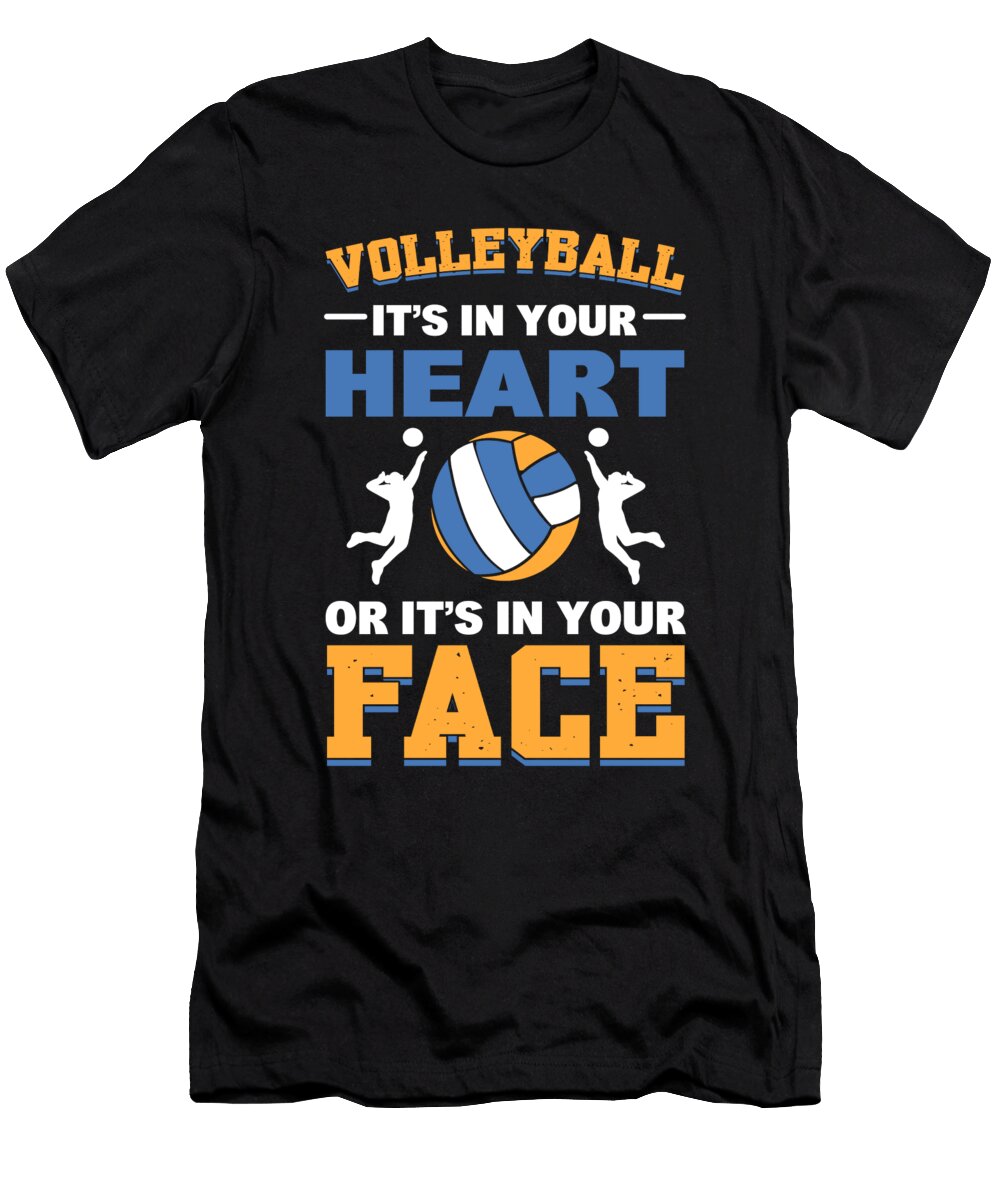Volleyball Its in Your Heart or Its in Your Face Volleyball Volleyball Player Alessandra Roth T-Shirt