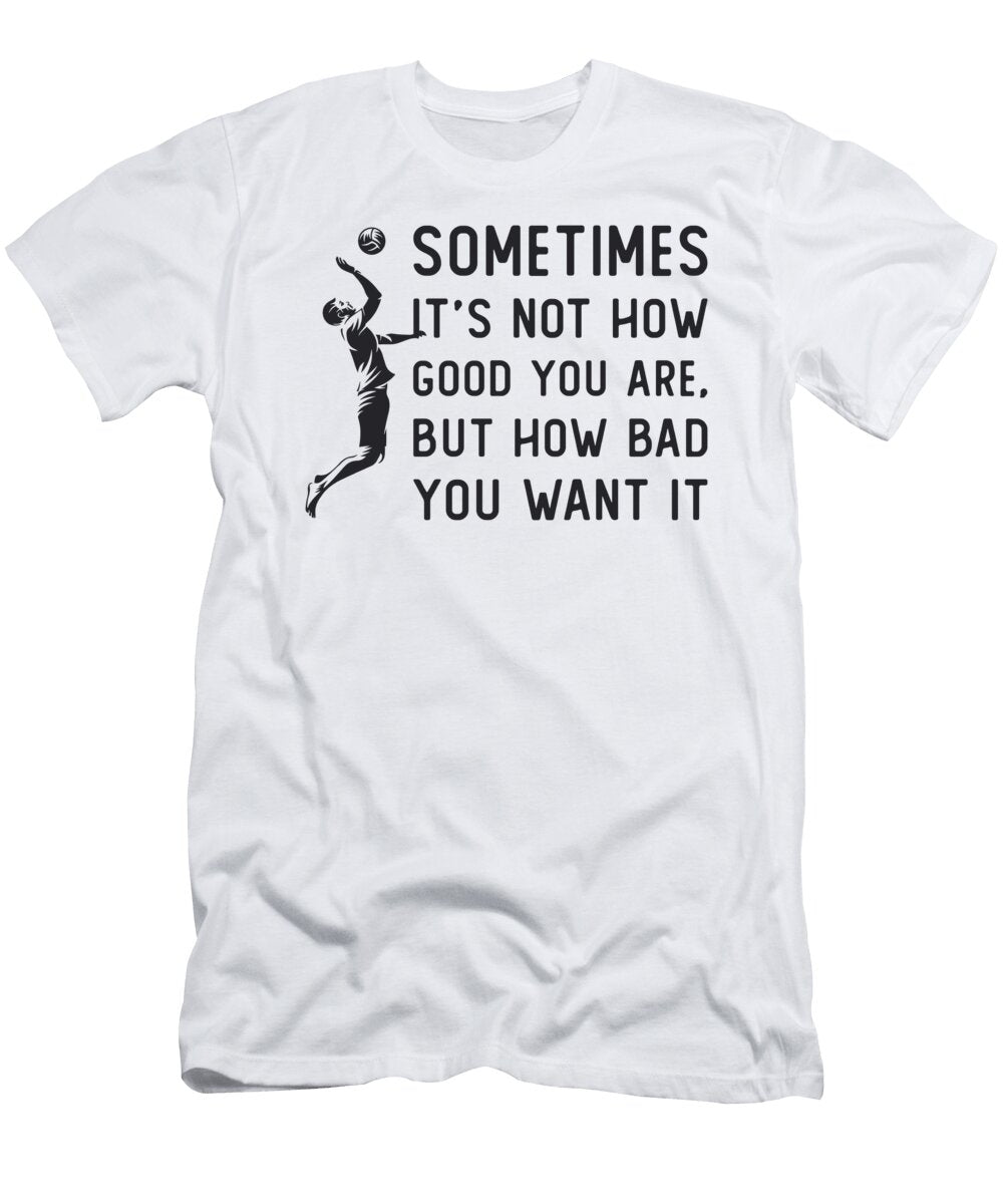 Volleyball Its Not How Good Volleyball Team Gift Tshirtconcepts Marvin Poppe T-Shirt