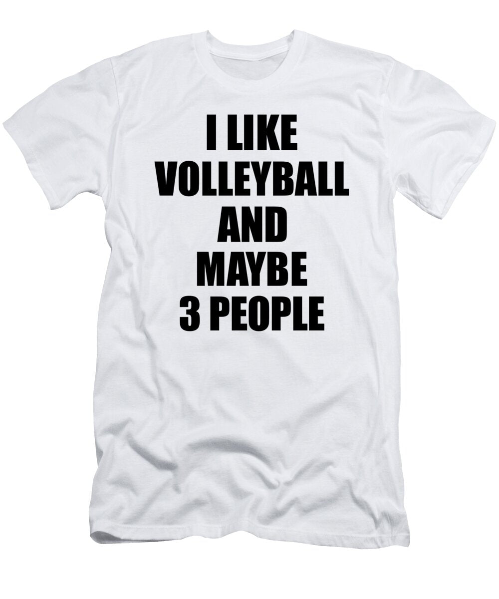 Volleyball Lover Funny Gift Idea I Like Hobby Funny Gift Ideas T-Shirt