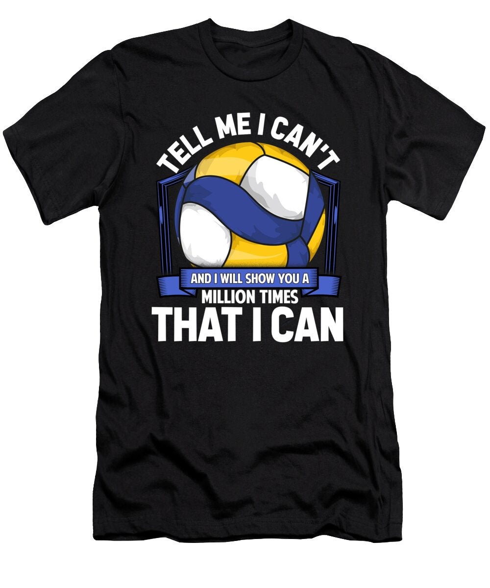 Volleyball Player Gift Tell Me I Cant Show You I Can Volleyball Kanig Designs T-Shirt