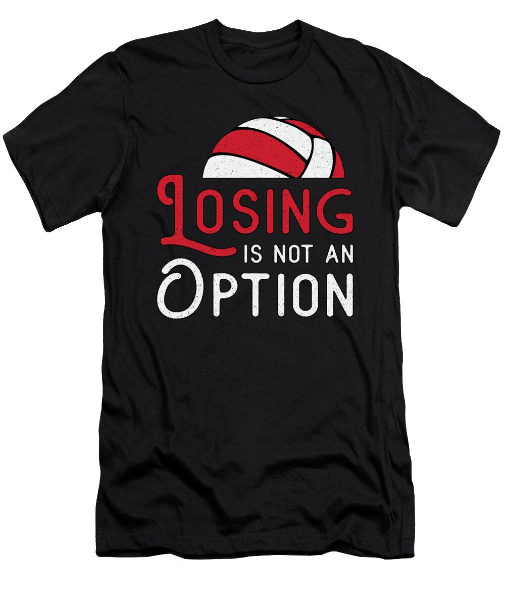 Volleyball Player Losing Is Not an Option Beach Tshirtconcepts Marvin Poppe T-Shirt