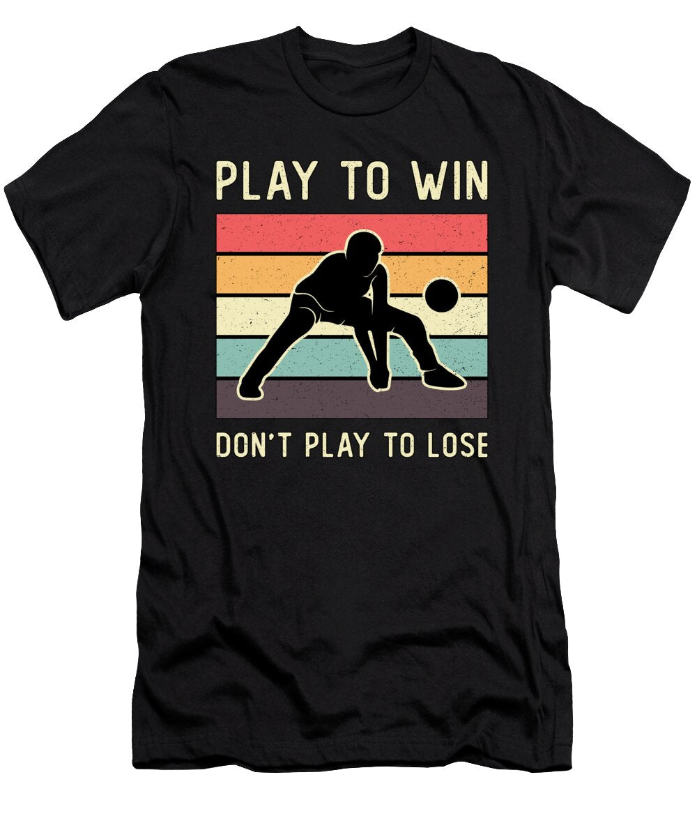 Volleyball Player Play to Win Dont Play to Lose Tshirtconcepts Marvin Poppe T-Shirt