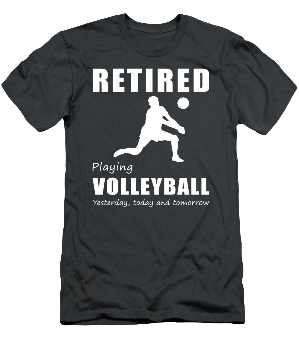 Volleyball Retirement Smash Retired Playing the Volleyball Yesterday Today and Tomorrow Volleyballretiredtee T-Shirt