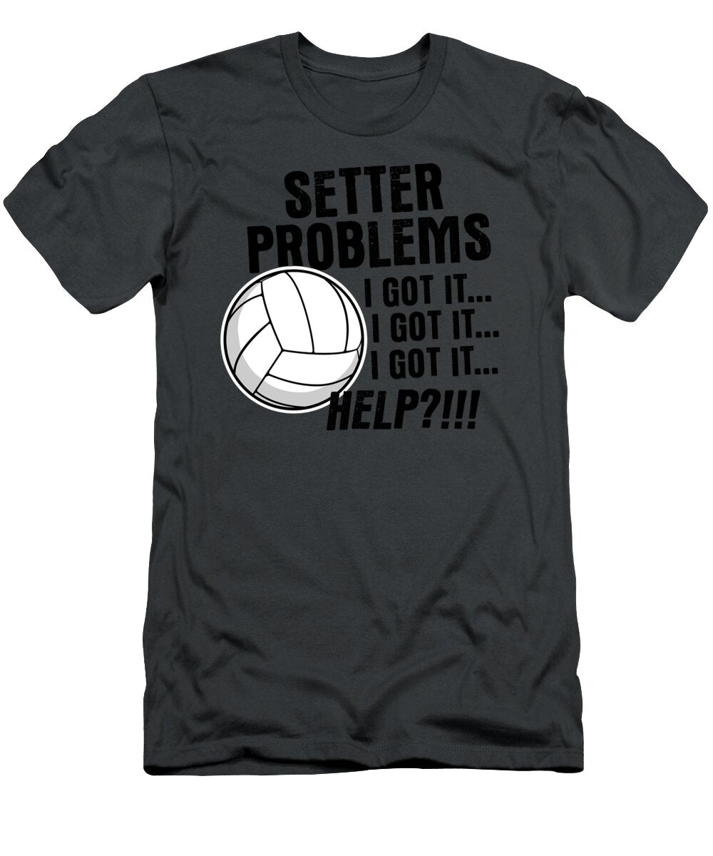 Volleyball S Funny Setter Problems Beach Volleyball Egan Alhora T-Shirt
