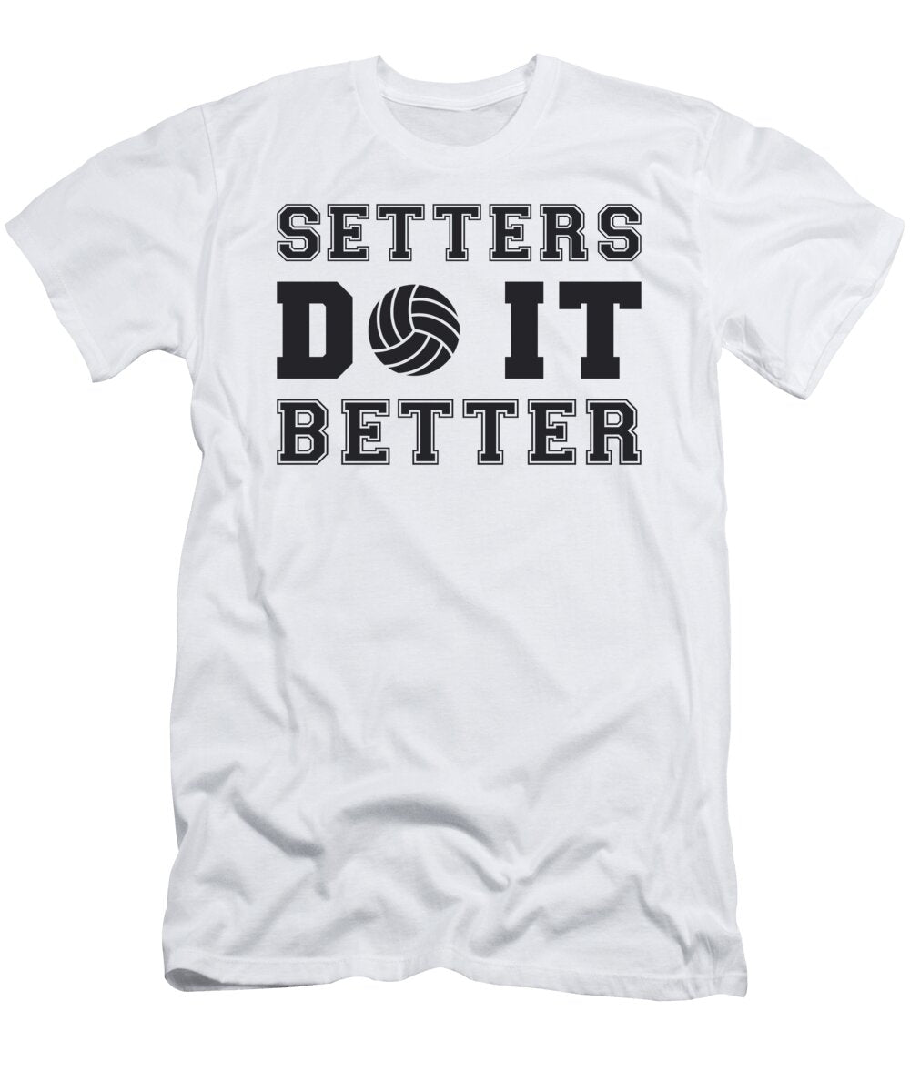 Volleyball Setters Do It Better Volleyball Gift Tshirtconcepts Marvin Poppe T-Shirt