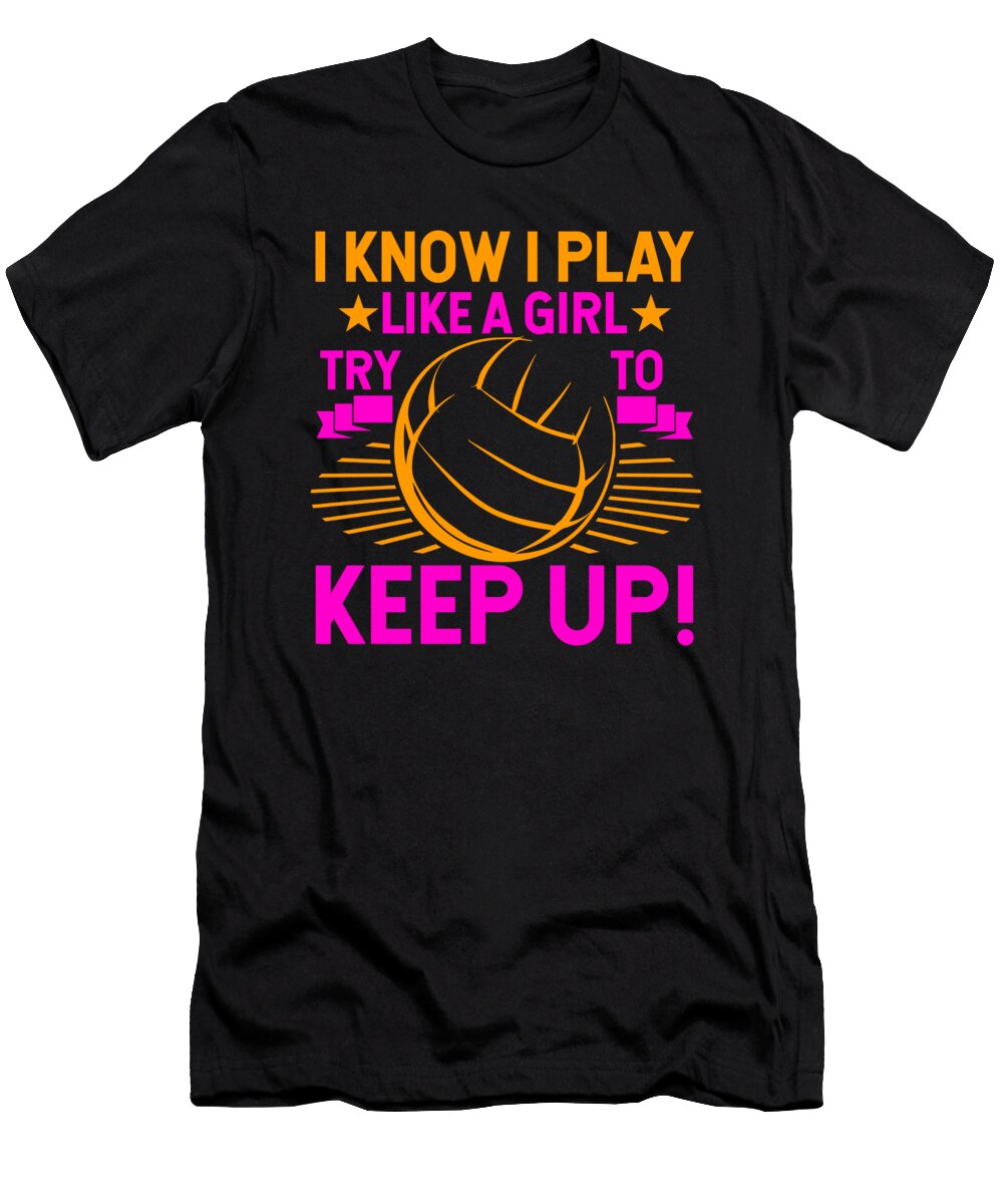 Volleyball I Know I Play Like a Girl Try to Keep Up Gift Haselshirt T-Shirt