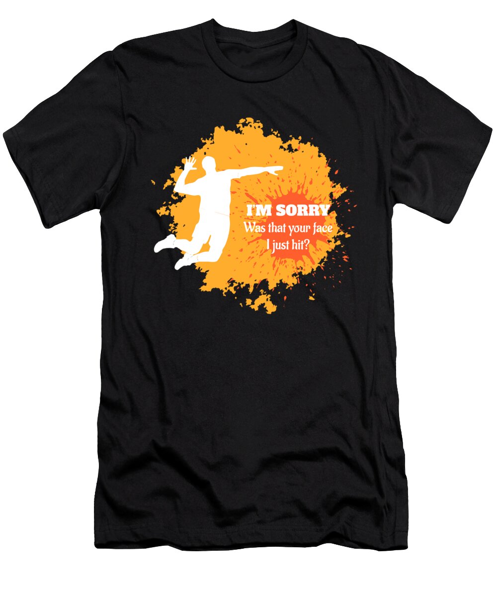 Volleyball Sorry Was That Your Face Funny Sport Player Volley Ball Grace Collett T-Shirt