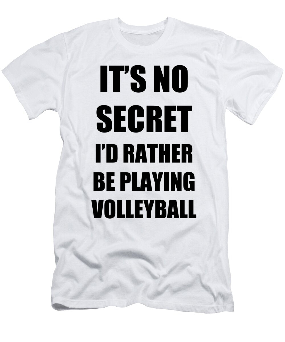Volleyball Sport Fan Lover Funny Gift Idea Its No Secret Rather Be Funny Gift Ideas T-Shirt