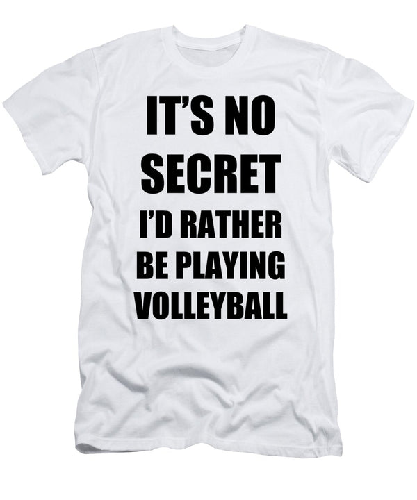 Volleyball Sport Fan Lover Funny Gift Idea Its No Secret Rather Be Funny Gift Ideas T-Shirt