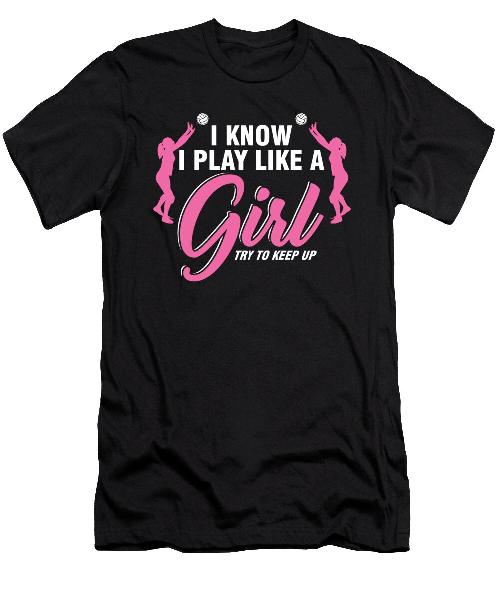 Volleyball Team Ball Game Spiking Action Sports Gift Volleyball I Know I Play Like a Girl Thomas Larch T-Shirt