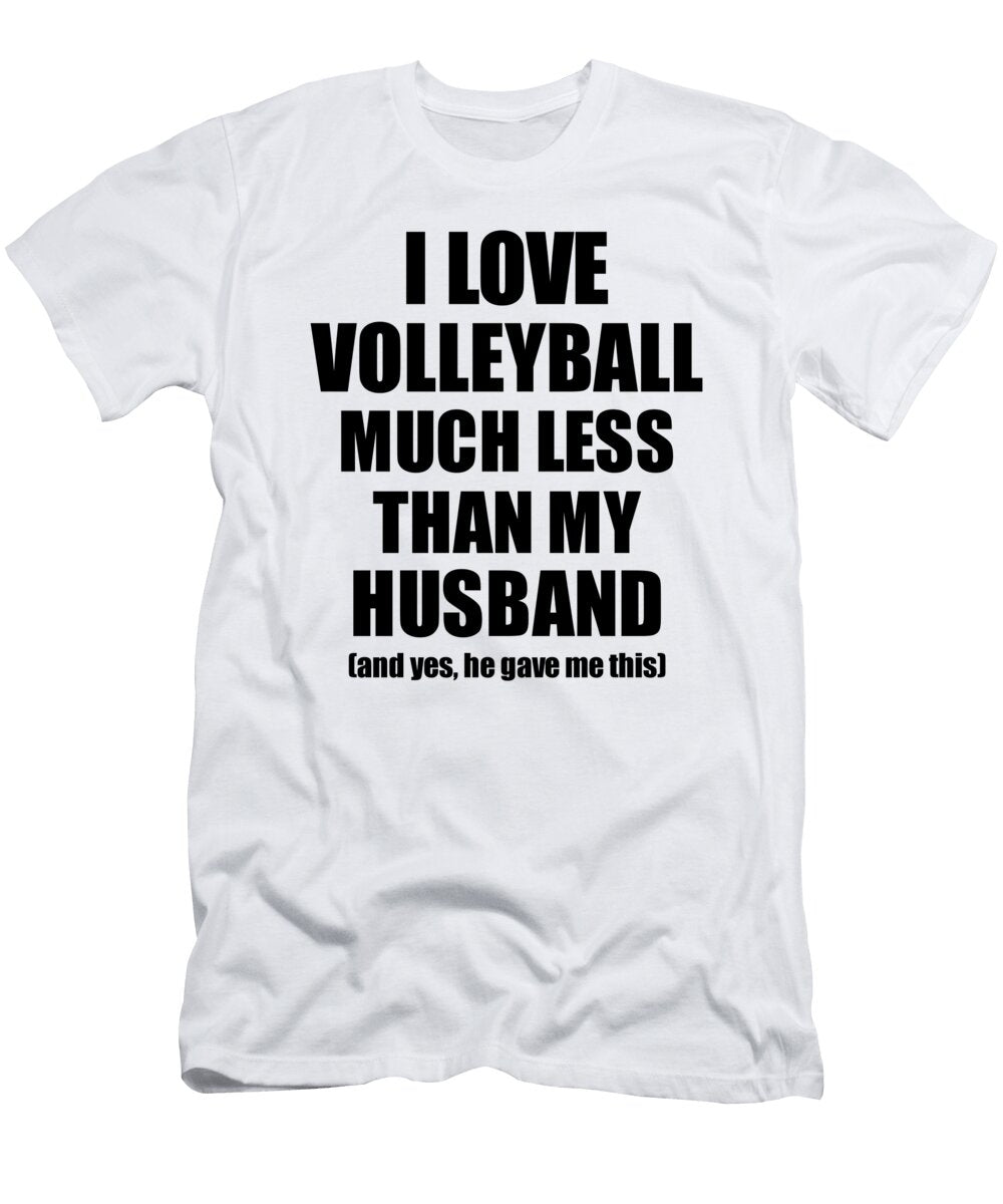 Volleyball Wife Funny Valentine Gift Idea for My Spouse From Husband I Love Funny Gift Ideas T-Shirt