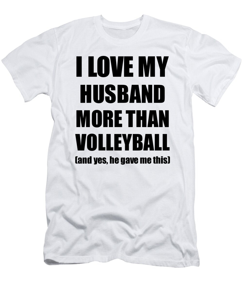 Volleyball Wife Funny Valentine Gift Idea for My Spouse Lover From Husband Funny Gift Ideas T-Shirt