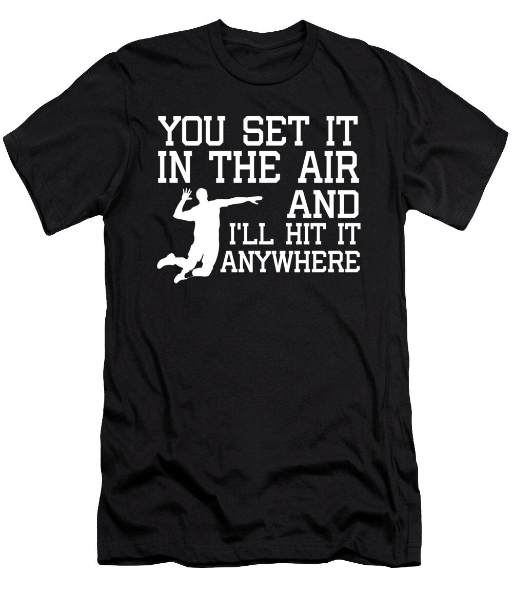 Volleyball You Set It in the Air and Ill Hit It Anywhere Jacob Zelazny T-Shirt