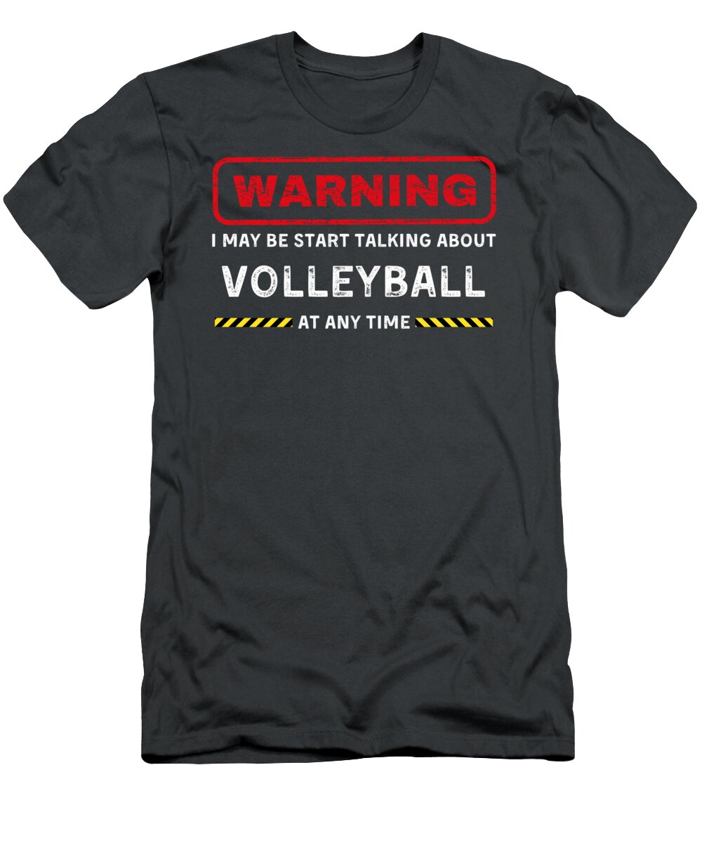Warning I Might Start Talking About Volleyball Funny Awesome Store T-Shirt
