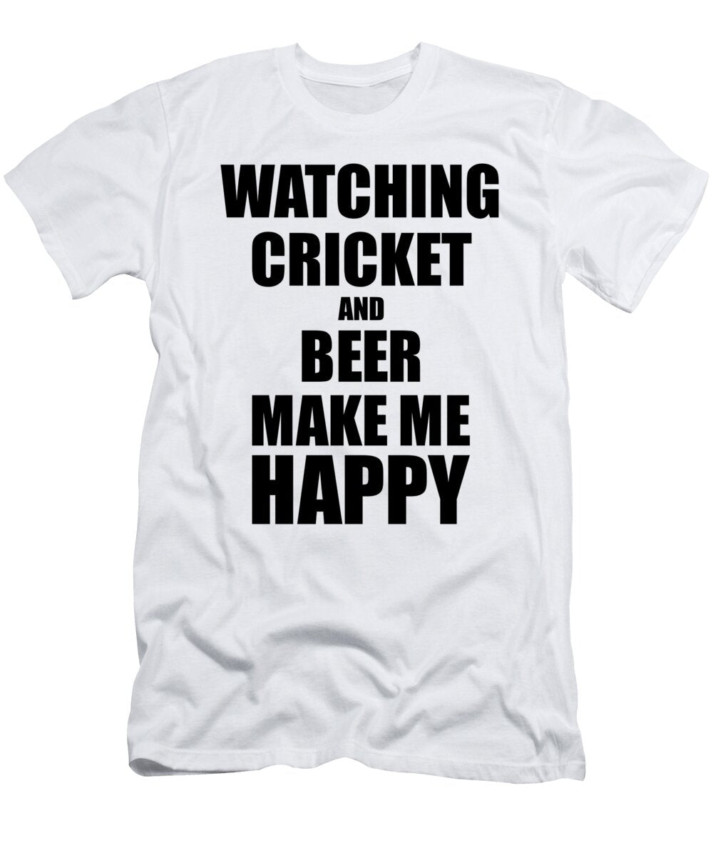 Watching Cricket and Beer Make Me Happy Funny Gift Idea for Hobby Lover Funny Gift Ideas T-Shirt