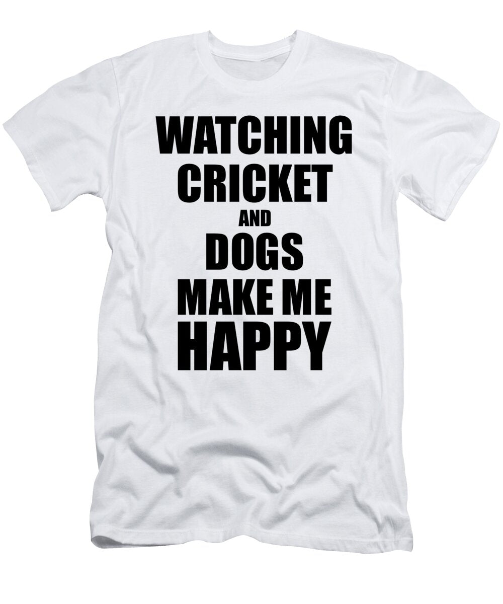 Watching Cricket and Dogs Make Me Happy Funny Gift Idea for Hobby Lover Funny Gift Ideas T-Shirt