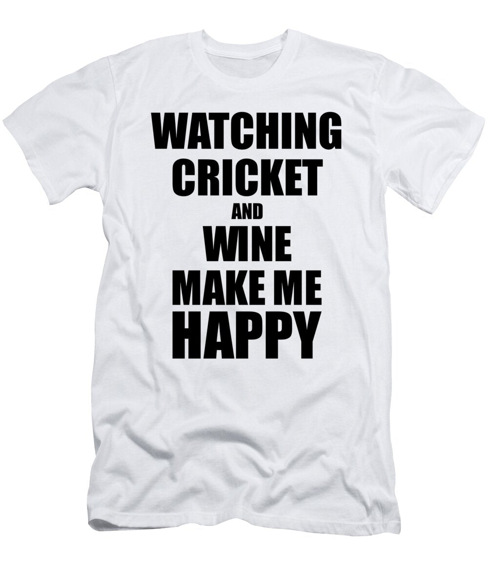 Watching Cricket and Wine Make Me Happy Funny Gift Idea for Hobby Lover Funny Gift Ideas T-Shirt