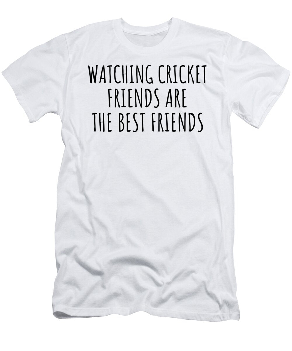 Watching Cricket Friends Are the Best Friends Hobby Lover Gift Funnygiftscreation T-Shirt