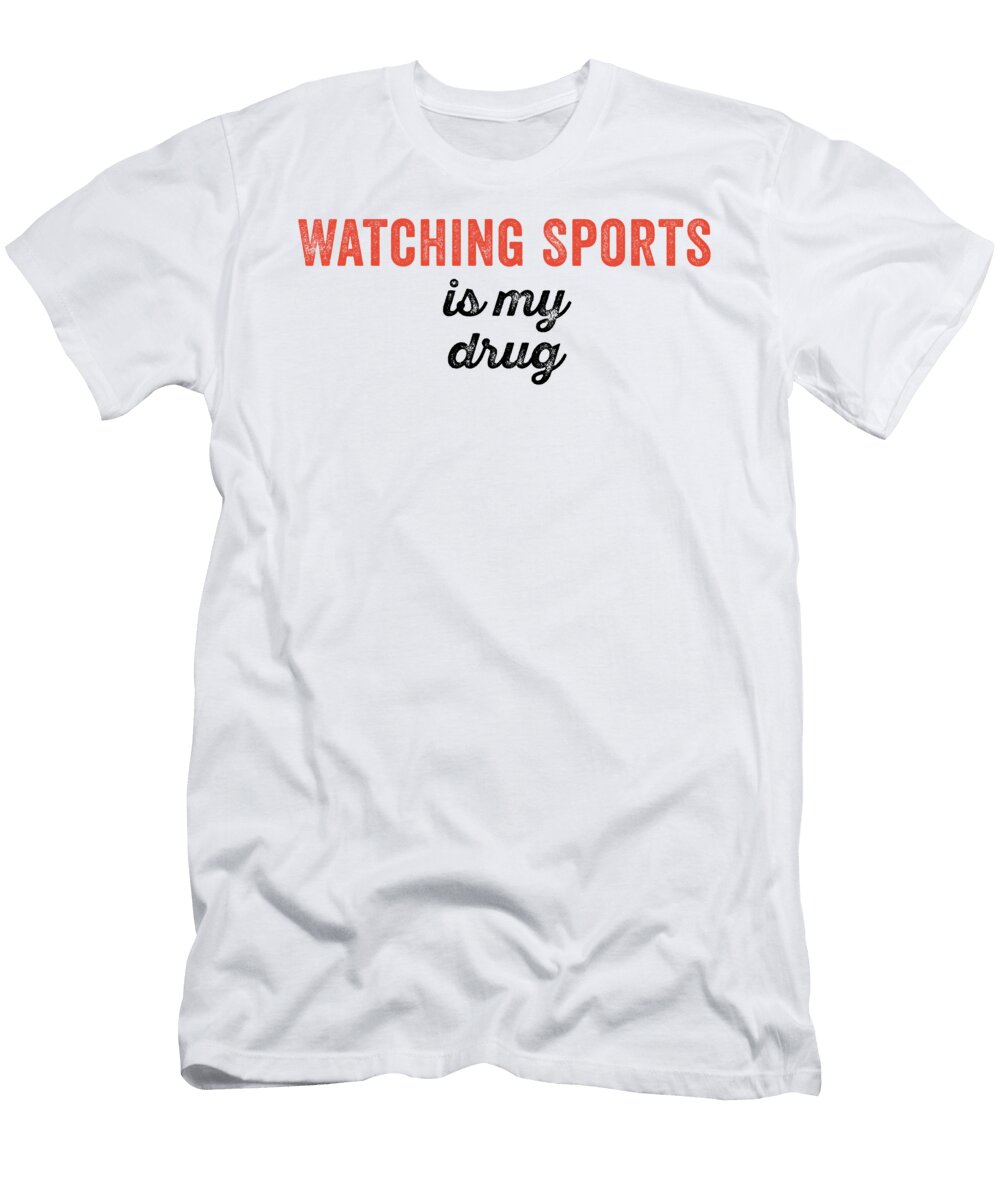 Watching Sports Is My Drug Funny Jane Keeper T-Shirt