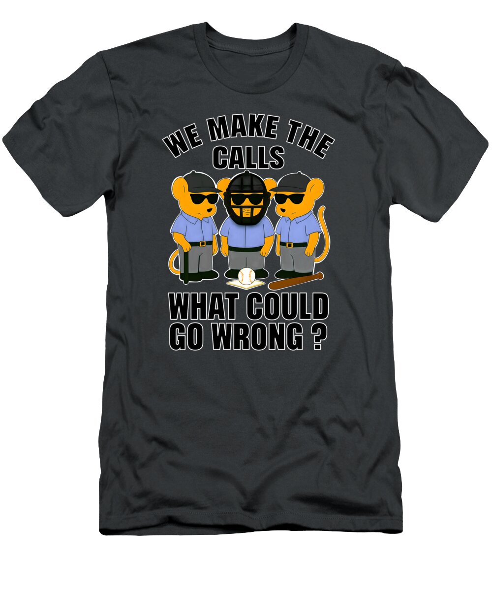 We Make the Calls Baseball Umps Photographic Arts and Design Studio T-Shirt