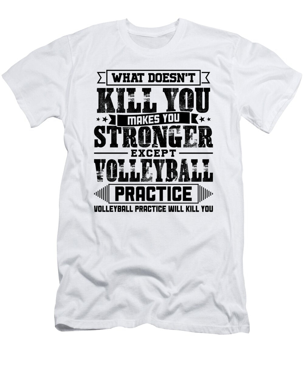 What Doesnt Kill Makes You Stronger Except Volleyball Practice Player Coach Gift Orange Pieces T-Shirt