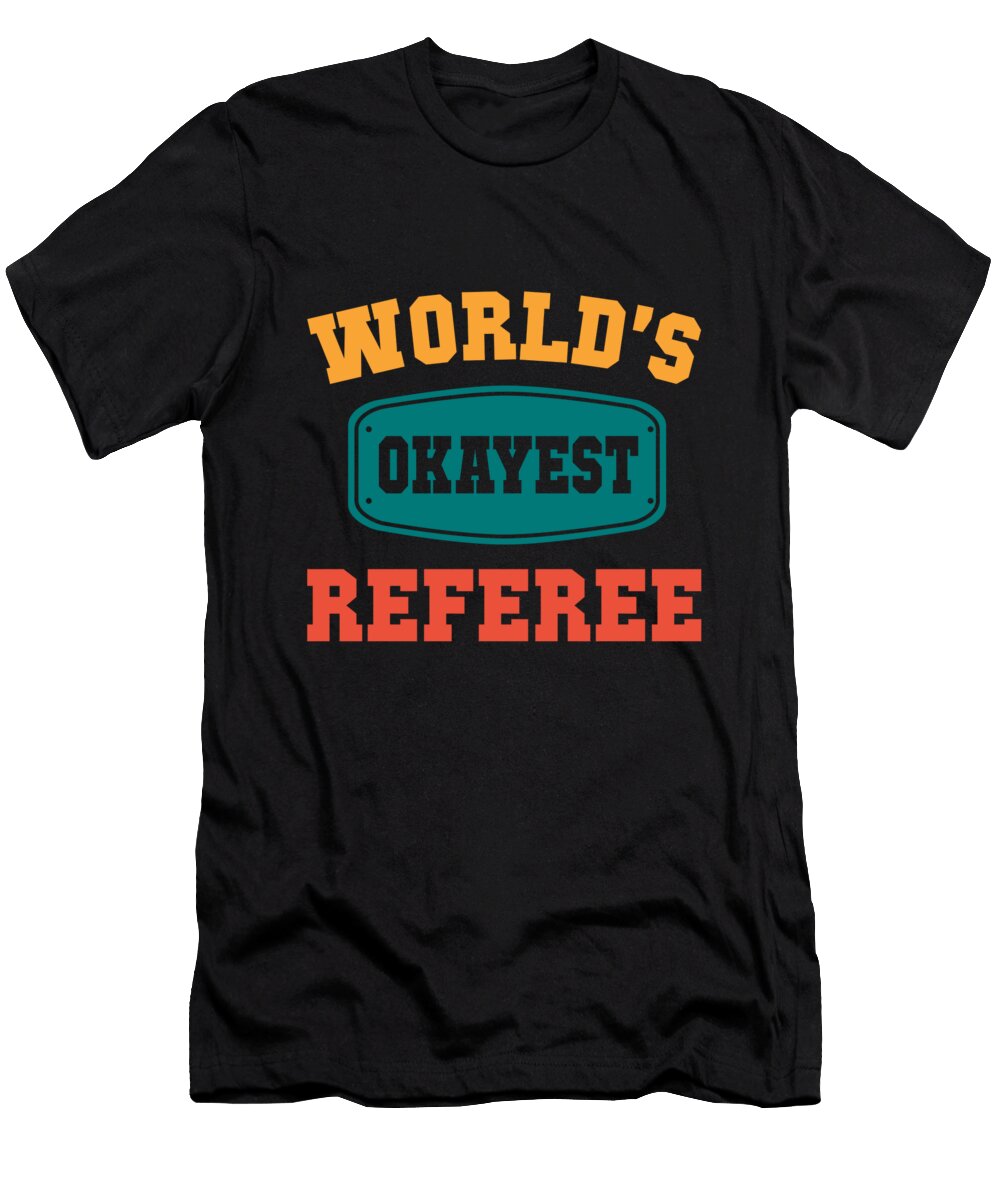 Worlds Okayest Referee Funny Gift Neo Dhlamini T-Shirt