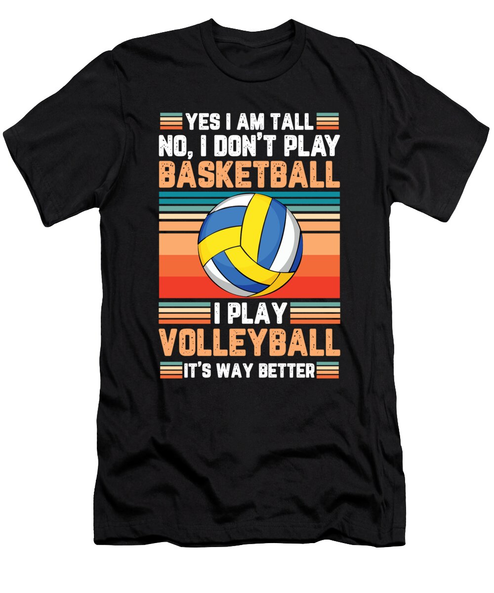 Yes I Am Tall I Dont Play Basketball I Play Volleyball Tom Schiesswald T-Shirt