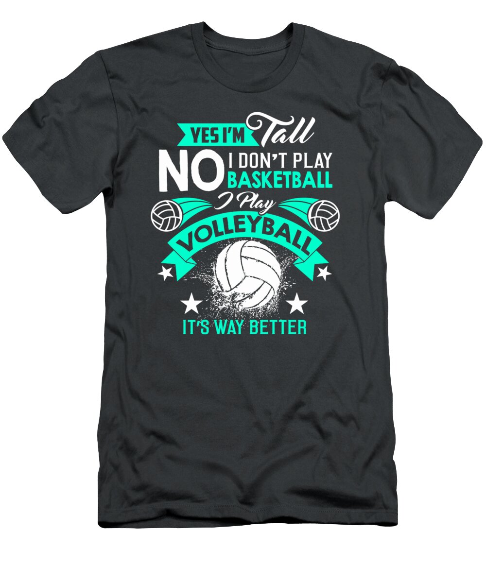 Yes Im Tall I Play Volleyball Way Better Funny Women Aly Safoora T-Shirt