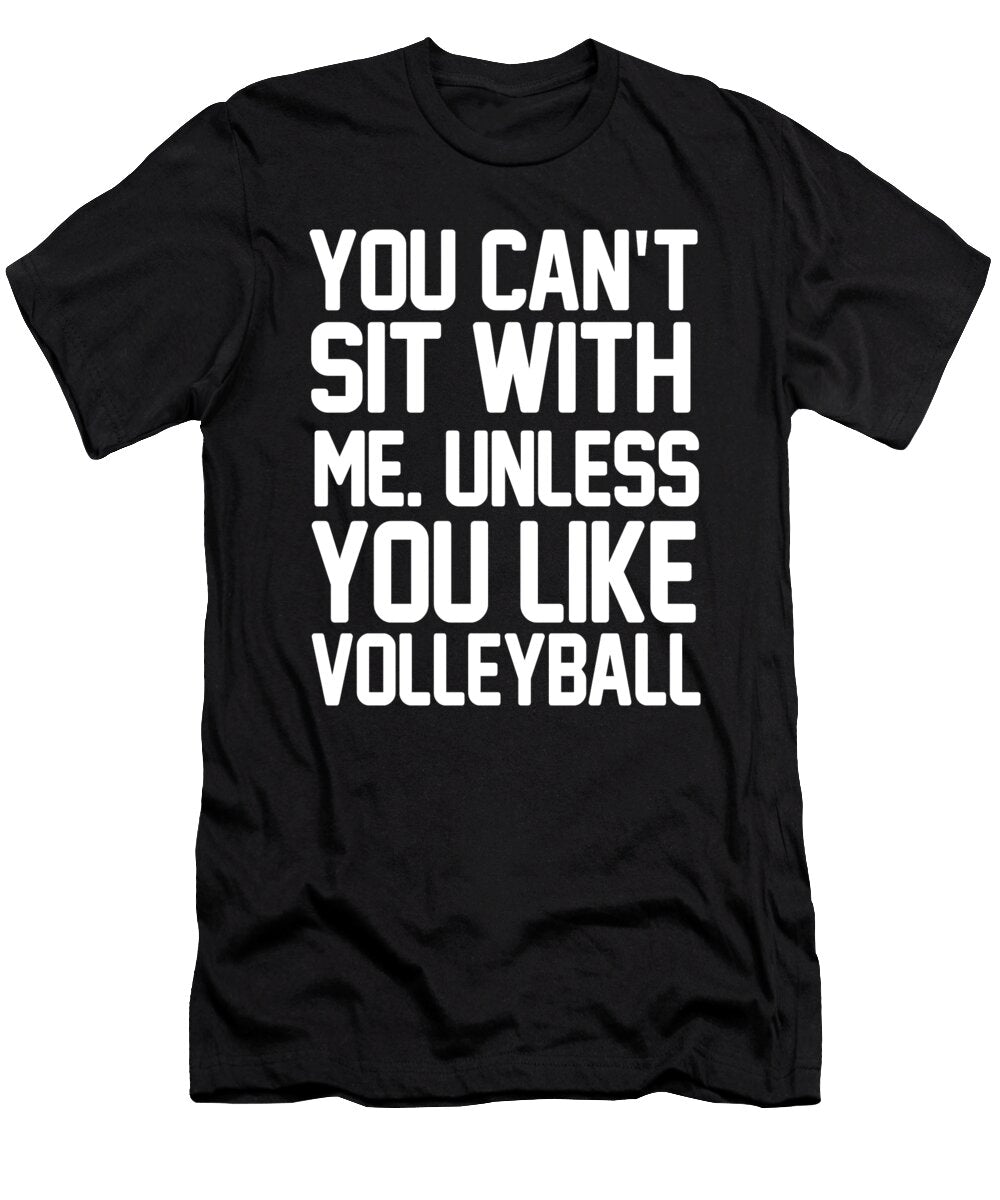 You Cant Sit with Me Unless You Like Volleyball Jacob Zelazny T-Shirt