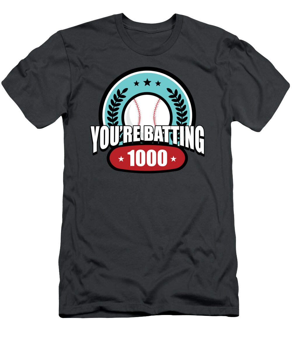Youre Batting 1000 for Soft Ball Fans American Baseball Tom Schiesswald T-Shirt